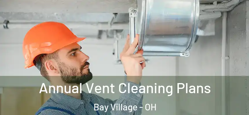  Annual Vent Cleaning Plans Bay Village - OH