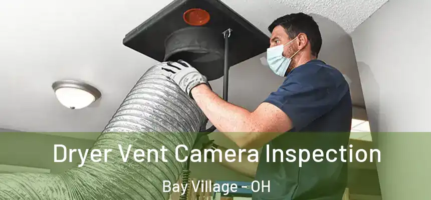 Dryer Vent Camera Inspection Bay Village - OH