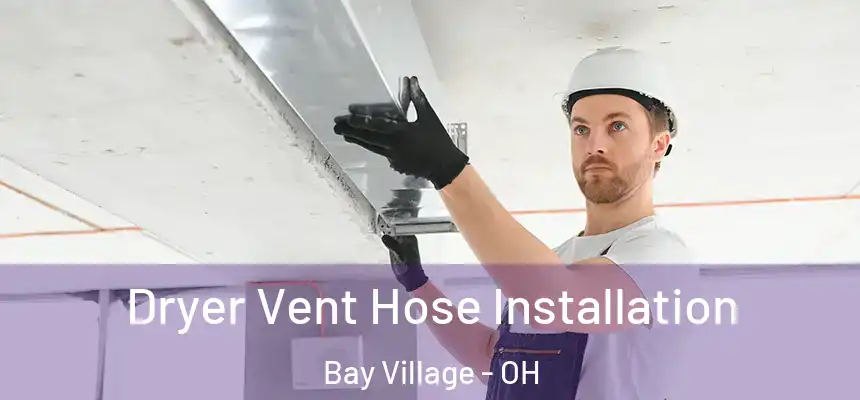  Dryer Vent Hose Installation Bay Village - OH