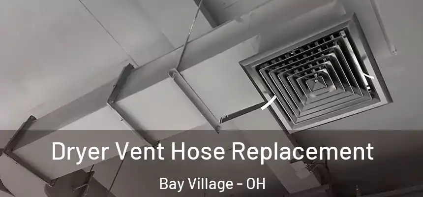  Dryer Vent Hose Replacement Bay Village - OH
