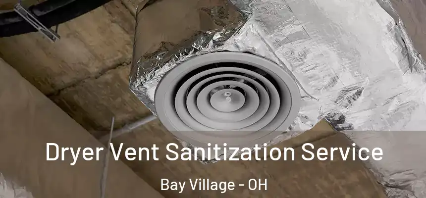 Dryer Vent Sanitization Service Bay Village - OH