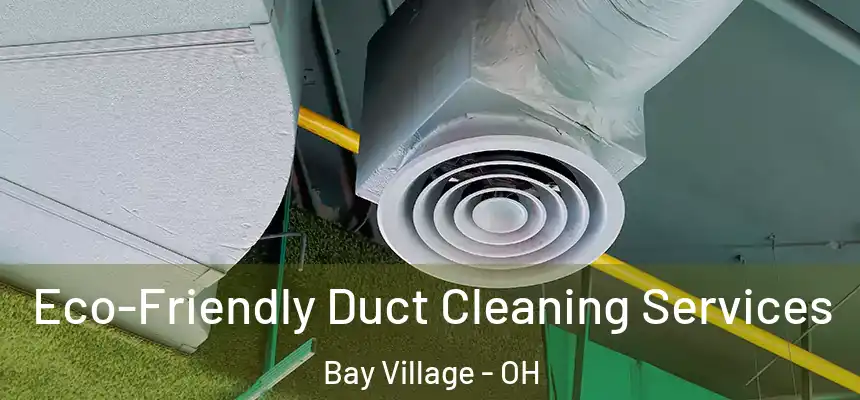  Eco-Friendly Duct Cleaning Services Bay Village - OH