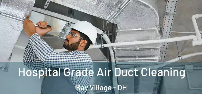 Hospital Grade Air Duct Cleaning Bay Village - OH
