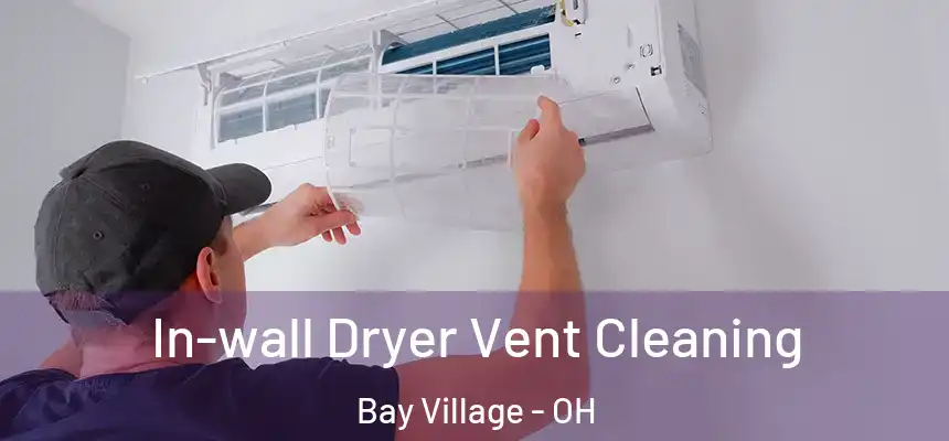  In-wall Dryer Vent Cleaning Bay Village - OH