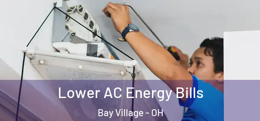  Lower AC Energy Bills Bay Village - OH