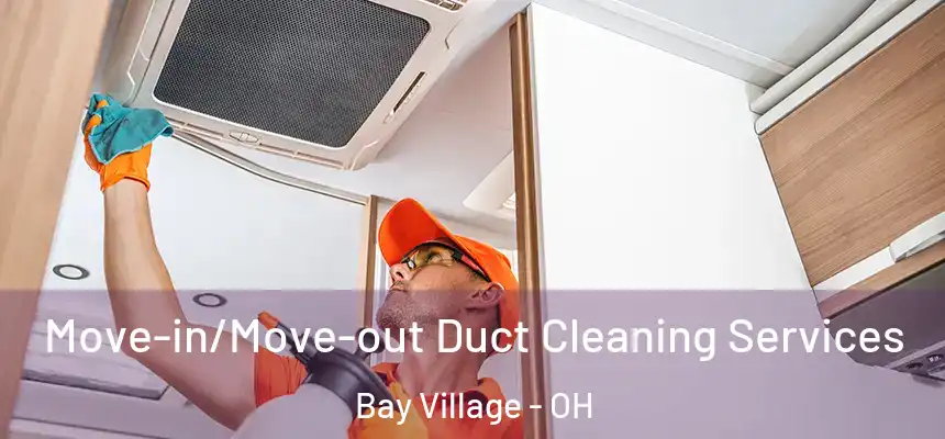  Move-in/Move-out Duct Cleaning Services Bay Village - OH